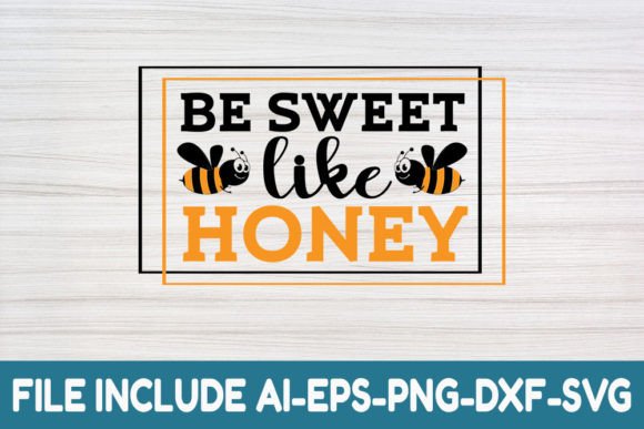Be Sweet Like Honey- Honey Bee Svg