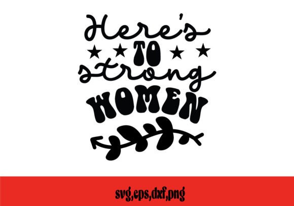 Heres to Strong Women SVG: A Designer’s Review