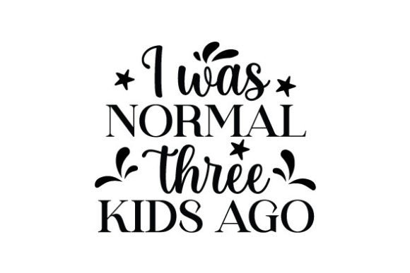 I Was Normal Three Kids Ago SVG Review