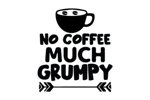 No Coffee Much Grumpy SVG Review