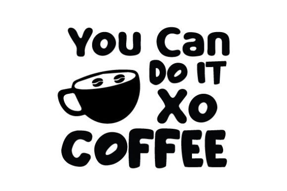 You Can Do It Xo Coffee SVG Review